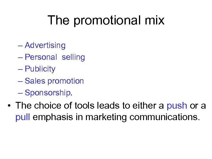 The promotional mix – Advertising – Personal selling – Publicity – Sales promotion –