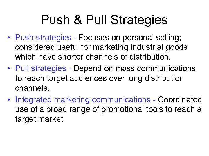 Push & Pull Strategies • Push strategies - Focuses on personal selling; considered useful