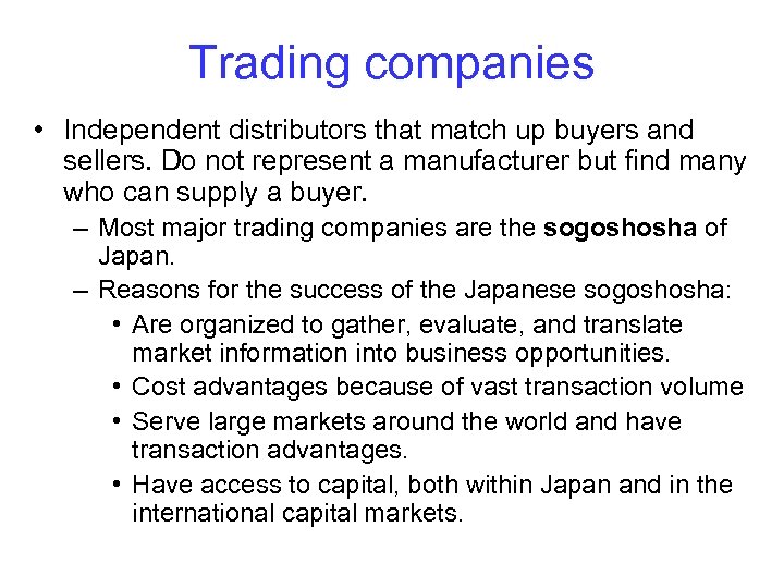 Trading companies • Independent distributors that match up buyers and sellers. Do not represent