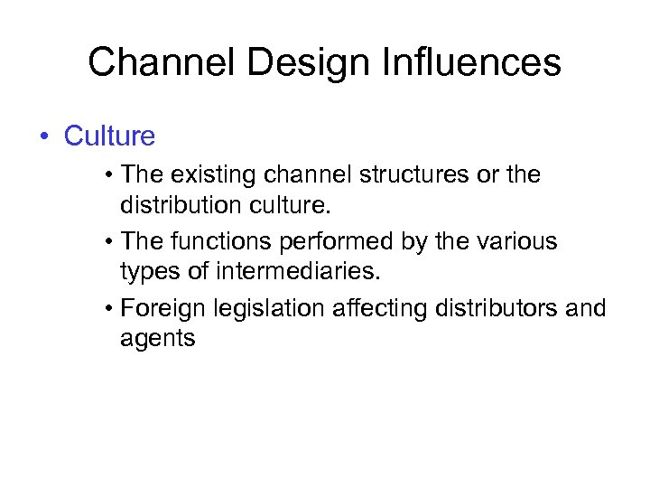 Channel Design Influences • Culture • The existing channel structures or the distribution culture.