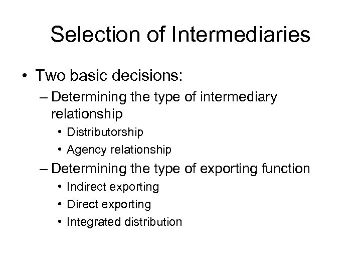 Selection of Intermediaries • Two basic decisions: – Determining the type of intermediary relationship