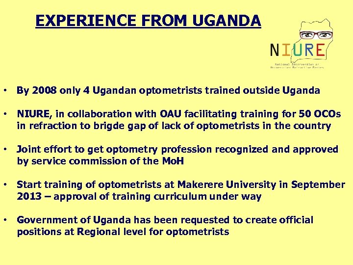 EXPERIENCE FROM UGANDA • By 2008 only 4 Ugandan optometrists trained outside Uganda •