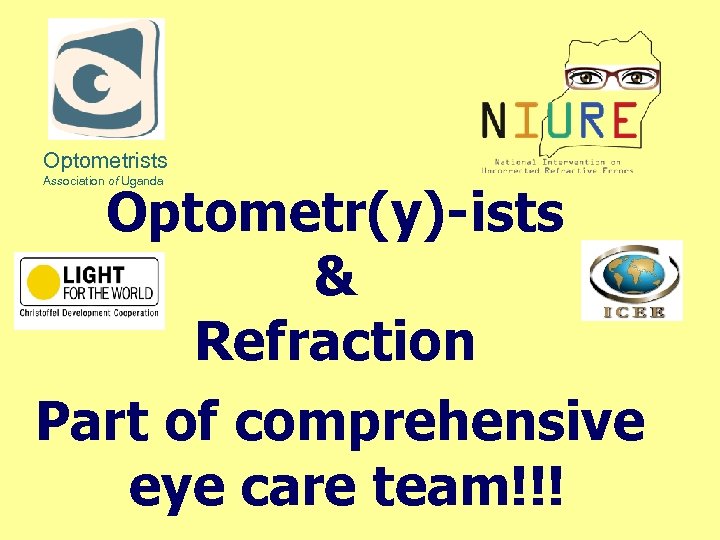 Optometrists Association of Uganda Optometr(y)-ists & Refraction Part of comprehensive eye care team!!! 