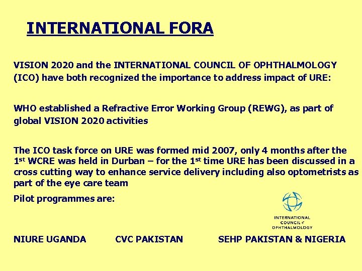 INTERNATIONAL FORA VISION 2020 and the INTERNATIONAL COUNCIL OF OPHTHALMOLOGY (ICO) have both recognized