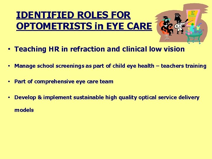IDENTIFIED ROLES FOR OPTOMETRISTS in EYE CARE • Teaching HR in refraction and clinical