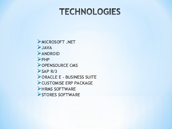 ØMICROSOFT. NET ØJAVA ØANDROID ØPHP ØOPENSOURCE CMS ØSAP R/3 ØORACLE E - BUSINESS SUITE