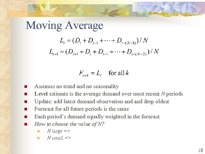 Moving Average n n n Assumes no trend and no seasonality Level estimate is
