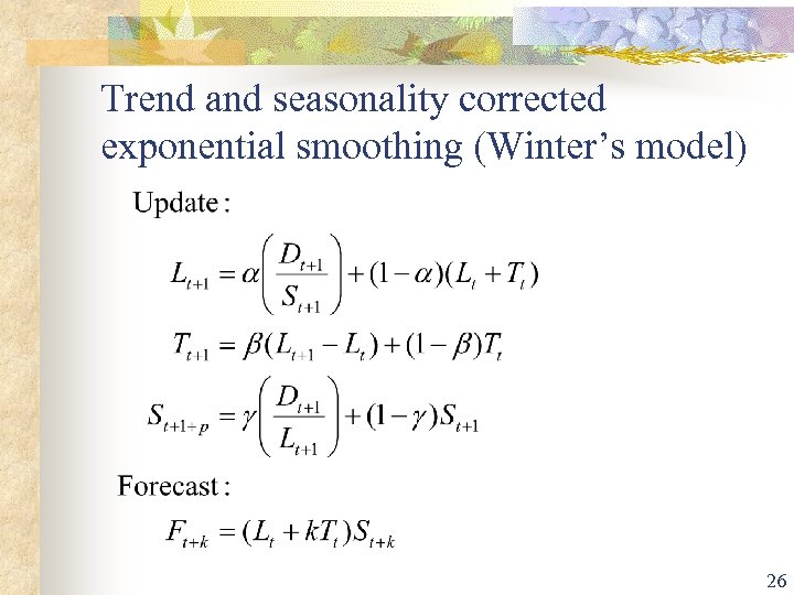 Trend and seasonality corrected exponential smoothing (Winter’s model) 26 