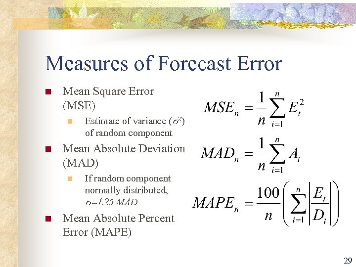 Measures of Forecast Error n Mean Square Error (MSE) n n Mean Absolute Deviation