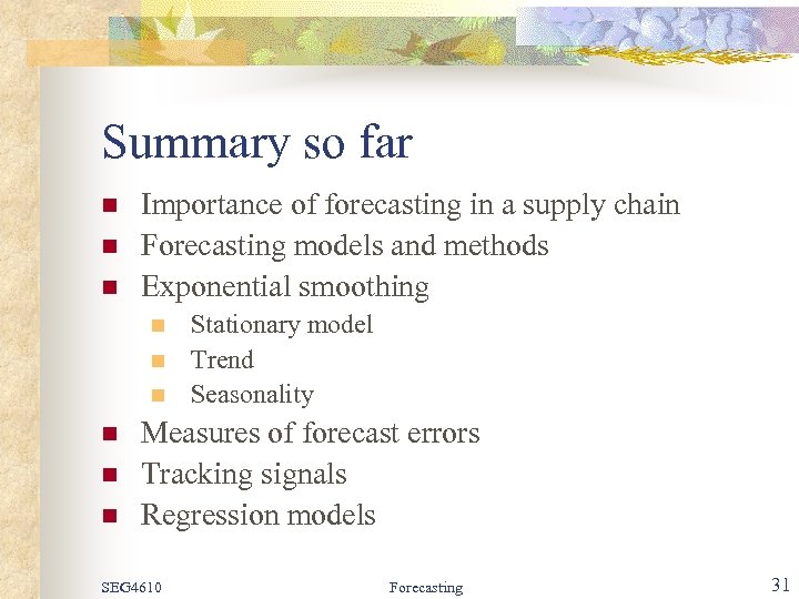 Summary so far n n n Importance of forecasting in a supply chain Forecasting