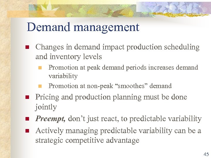Demand management n Changes in demand impact production scheduling and inventory levels n n