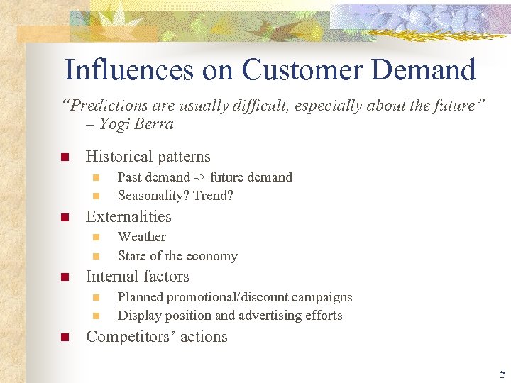 Influences on Customer Demand “Predictions are usually difficult, especially about the future” – Yogi