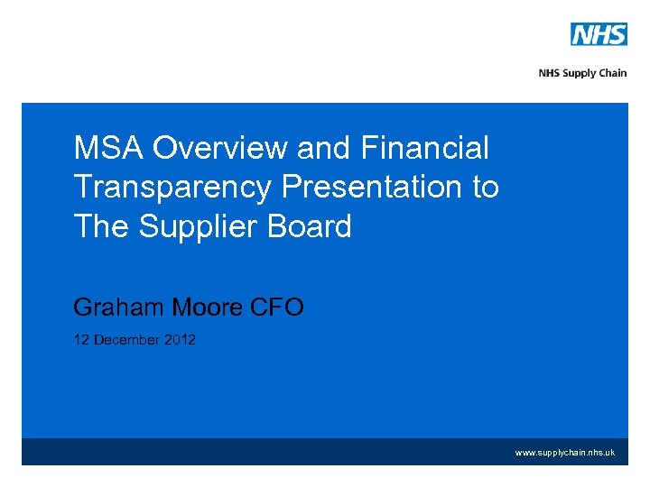 MSA Overview and Financial Transparency Presentation to The Supplier Board Graham Moore CFO 12