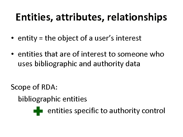 Entities, attributes, relationships • entity = the object of a user’s interest • entities