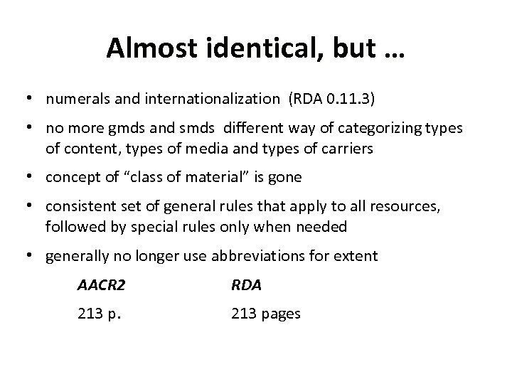 Almost identical, but … • numerals and internationalization (RDA 0. 11. 3) • no