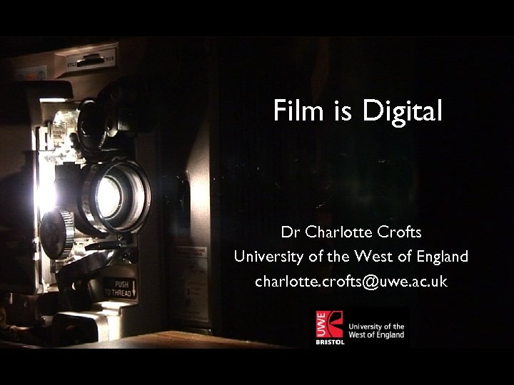Film is Digital HD Cinema Project: Practice as Process Dr Charlotte Crofts University of