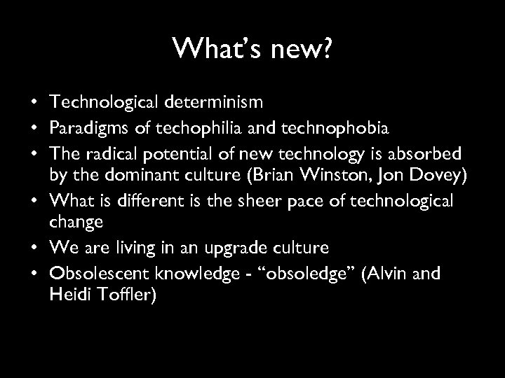What’s new? • Technological determinism • Paradigms of techophilia and technophobia • The radical