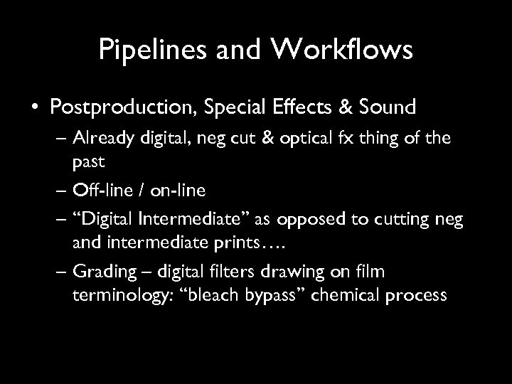 Pipelines and Workflows • Postproduction, Special Effects & Sound – Already digital, neg cut