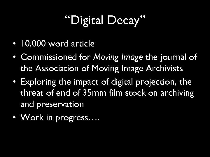 “Digital Decay” • 10, 000 word article • Commissioned for Moving Image the journal