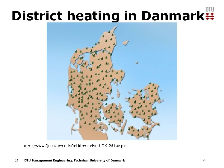 District heating in Danmark http: //www. fjernvarme. info/Udbredelse-i-DK. 261. aspx 17 DTU Management Engineering,