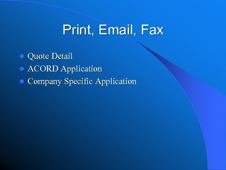 Print, Email, Fax Quote Detail l ACORD Application l Company Specific Application l 