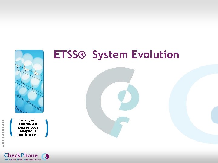 ETSS® System Evolution CHECPHONE_POT_061205_FR. pot Analyze, control, and secure your telephone applications CHECKPHONE_PPT_061205_FR 