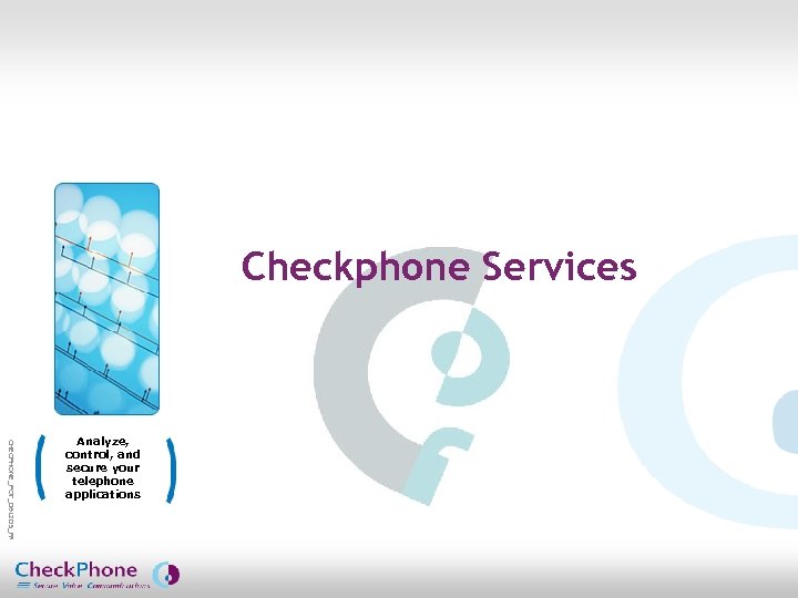 Checkphone Services CHECPHONE_POT_061205_FR. pot Analyze, control, and secure your telephone applications CHECKPHONE_PPT_061205_FR 