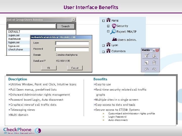 User Interface Benefits Description Benefits Utilities Window, Point and Click, Intuitive Icons Easy to
