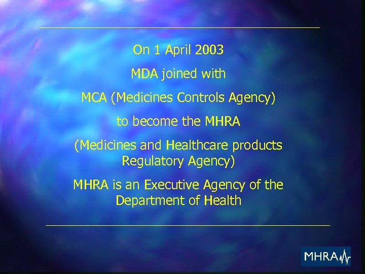 On 1 April 2003 MDA joined with MCA (Medicines Controls Agency) to become the