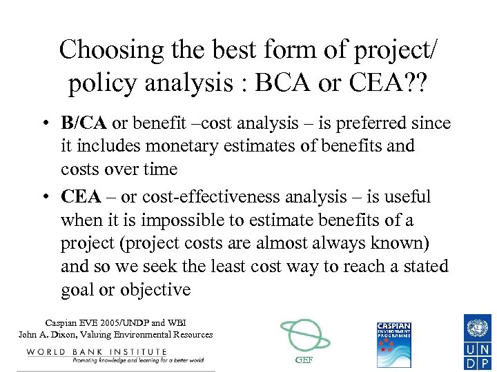 Choosing the best form of project/ policy analysis : BCA or CEA? ? •