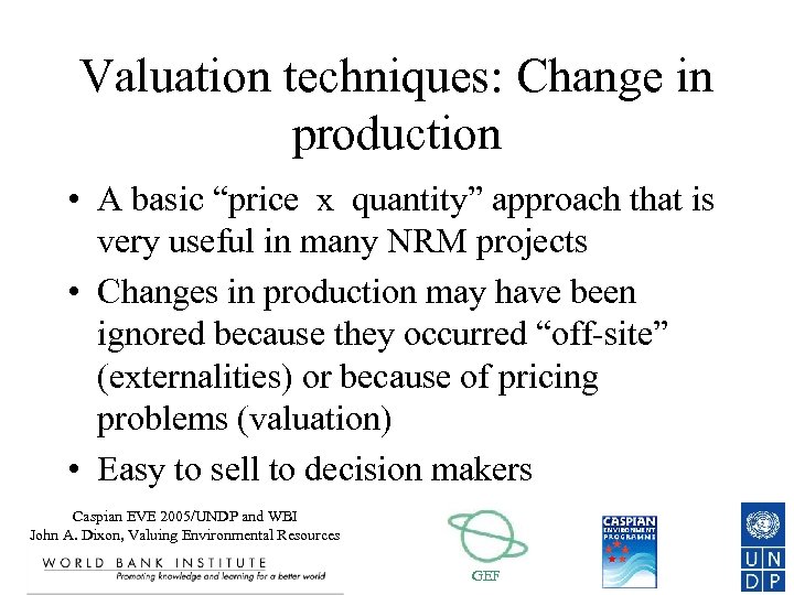 Valuation techniques: Change in production • A basic “price x quantity” approach that is