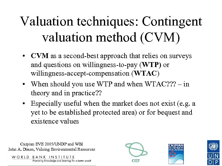 Valuation techniques: Contingent valuation method (CVM) • CVM as a second-best approach that relies