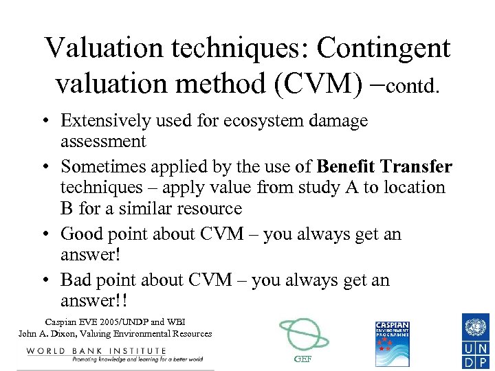 Valuation techniques: Contingent valuation method (CVM) –contd. • Extensively used for ecosystem damage assessment