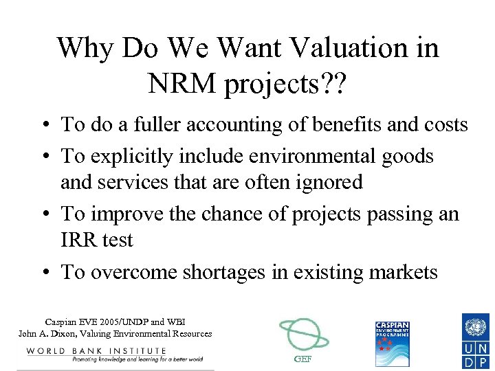 Why Do We Want Valuation in NRM projects? ? • To do a fuller