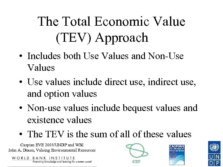The Total Economic Value (TEV) Approach • Includes both Use Values and Non-Use Values