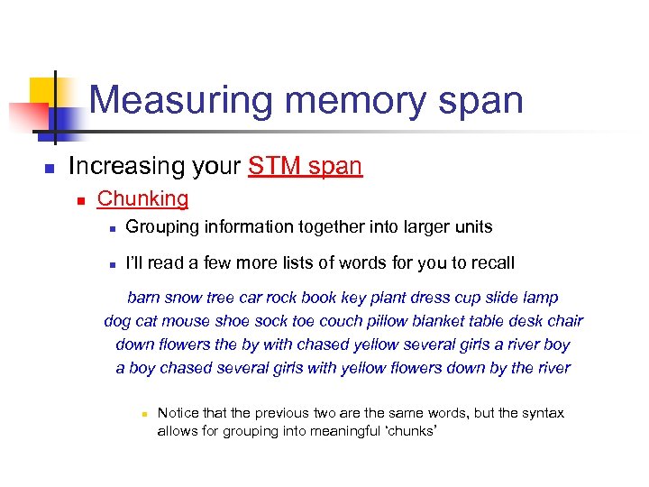 Measuring memory span n Increasing your STM span n Chunking n Grouping information together