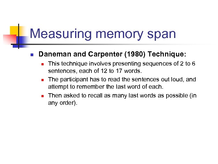 Measuring memory span n Daneman and Carpenter (1980) Technique: n n n This technique