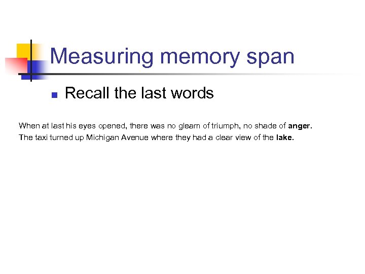 Measuring memory span n Recall the last words When at last his eyes opened,