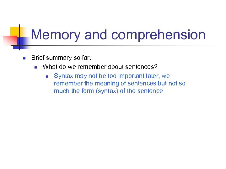 Memory and comprehension n Brief summary so far: n What do we remember about