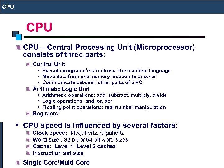 CPU CPU – Central Processing Unit (Microprocessor) consists of three parts: Control Unit •