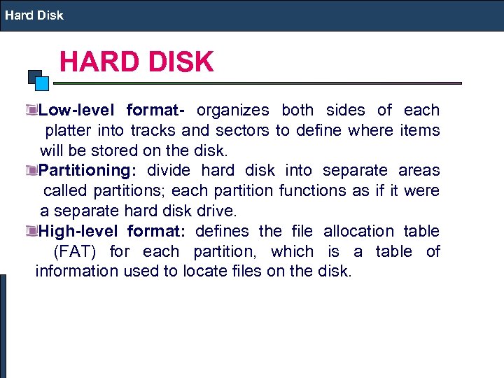 Hard Disk HARD DISK Low-level format- organizes both sides of each platter into tracks