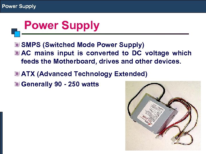 Power Supply SMPS (Switched Mode Power Supply) AC mains input is converted to DC