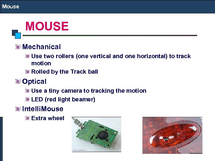 Mouse MOUSE Mechanical Use two rollers (one vertical and one horizontal) to track motion