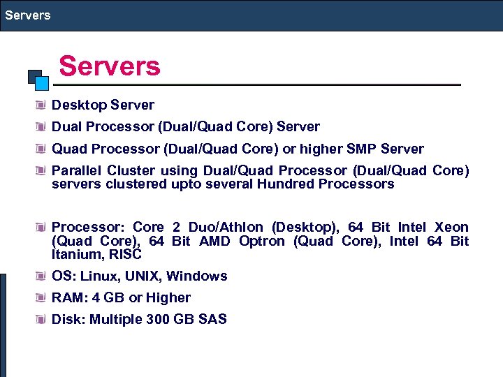 Servers Desktop Server Dual Processor (Dual/Quad Core) Server Quad Processor (Dual/Quad Core) or higher