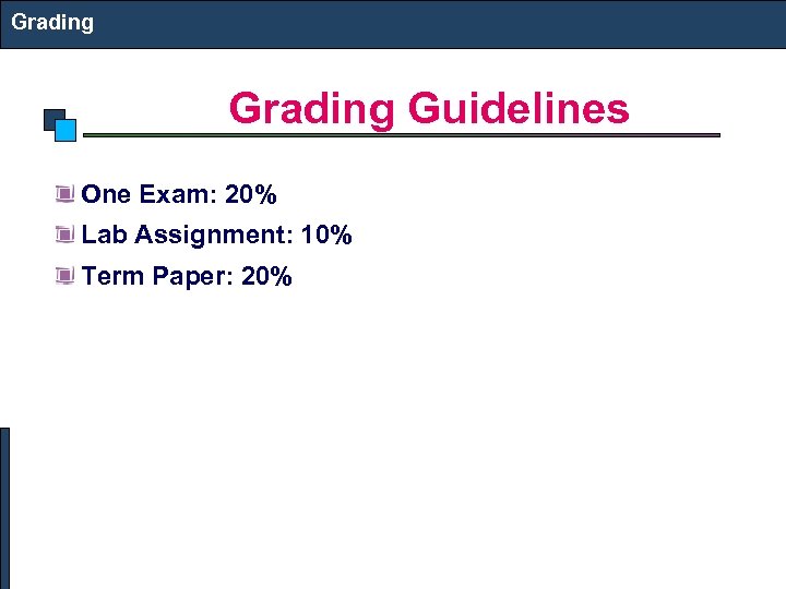 Grading Guidelines One Exam: 20% Lab Assignment: 10% Term Paper: 20% 