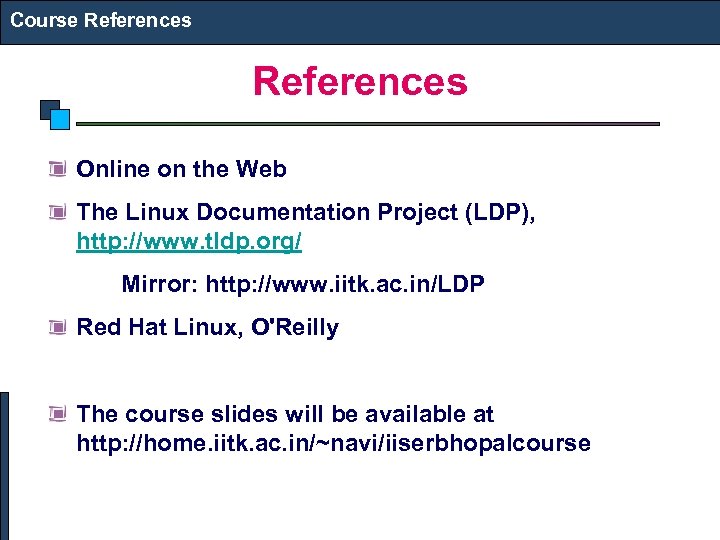 Course References Online on the Web The Linux Documentation Project (LDP), http: //www. tldp.