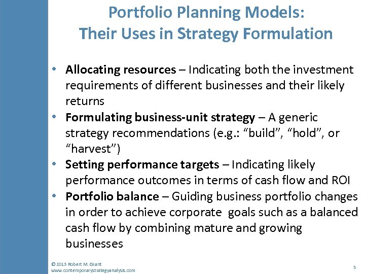 Portfolio Planning Models: Their Uses in Strategy Formulation • Allocating resources – Indicating both