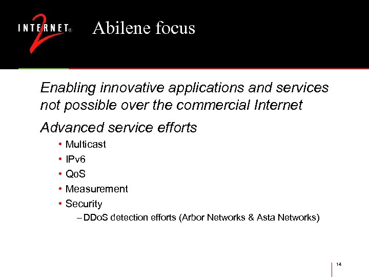 Abilene focus Enabling innovative applications and services not possible over the commercial Internet Advanced