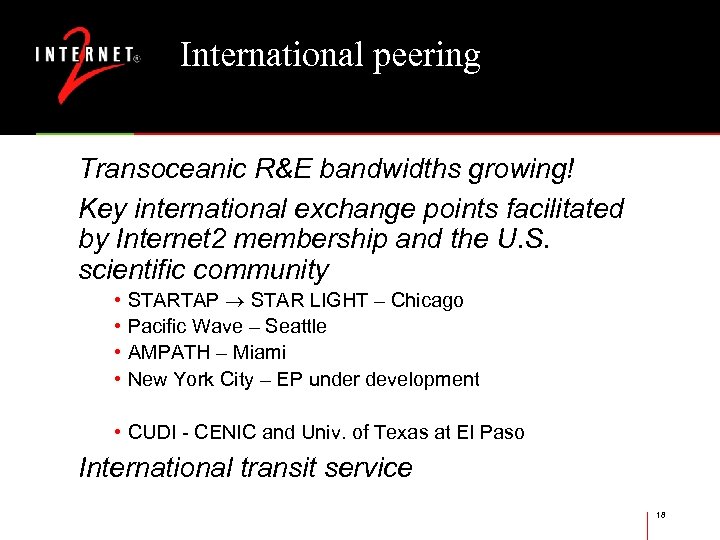 International peering Transoceanic R&E bandwidths growing! Key international exchange points facilitated by Internet 2