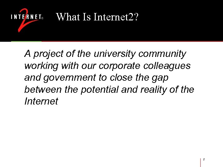 What Is Internet 2? A project of the university community working with our corporate